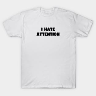 I hate attention T-Shirt